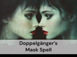 Doppelgänger Mask Spell - Ability to Take Someone Else’s Appearance - Anakaspi