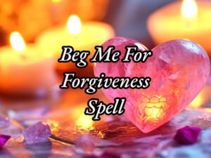 Beg Me For Forgiveness Spell - Venus Amore