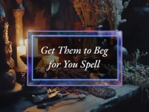 Get Them To Beg For You Spell - Power of Three Coven