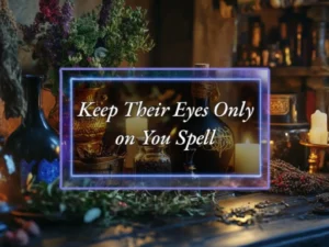 Keep Their Eyes Only On You Spell Loyalty Magic - Power of Three Coven