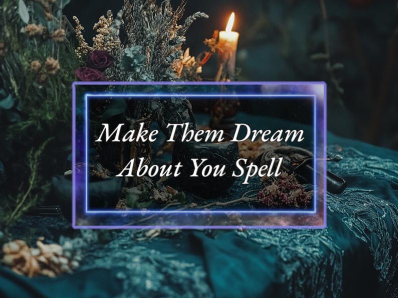 Make Them Dream About You Spell - Power of Three Coven