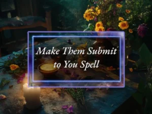 Make Them Submit To You Spell - Submission Magic - Power of Three Coven
