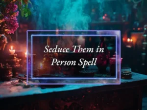 Seduce Them in Person Spell Seduction Magic - Power of Three Coven